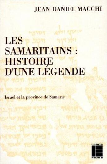 Couverture du livre « Les samaritains: histoire d'une legende - israel et la province de samarie » de Jean-Daniel Macchi aux éditions Labor Et Fides