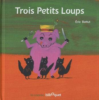 Couverture du livre « Trois petits loups » de Eric Battut aux éditions Bilboquet