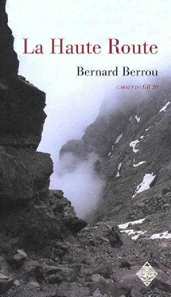 Couverture du livre « La haute route ; carnet du GR 20 » de Bernard Berrou aux éditions Terre De Brume