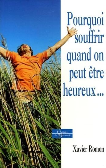 Couverture du livre « Pourquoi souffrir quand on peut etre heureux » de Xavier Romon aux éditions Dervy