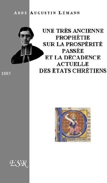 Couverture du livre « Une trés ancienne prophétie sur la prospérité passée et la décadence actuelle des états chrétiens » de Augustin Lémann aux éditions Saint-remi