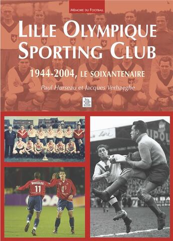 Couverture du livre « Lille olympique sporting club ; 1944-2004, le soixantenaire » de Hurseau/Verhaeghe aux éditions Editions Sutton