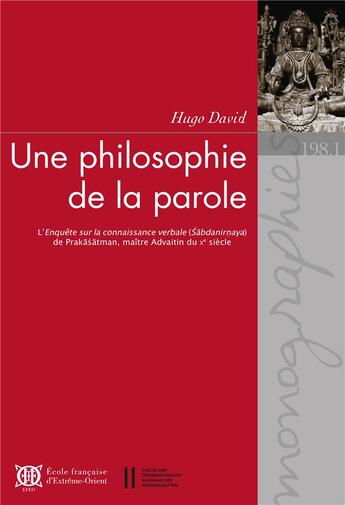 Couverture du livre « Une philosophie de la parole ; l'enquête sur la connaissance verbale (Sabdanirnaya) de Prakasatman, maître advaitin du Xe siècle » de Hugo David aux éditions Ecole Francaise Extreme Orient