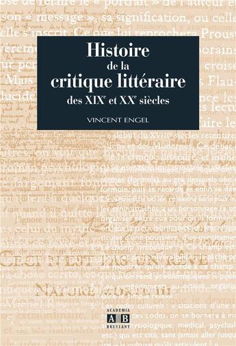 Couverture du livre « Histoire de la critique litteraire des xix et xxe siecles » de Vincent Engel aux éditions Academia