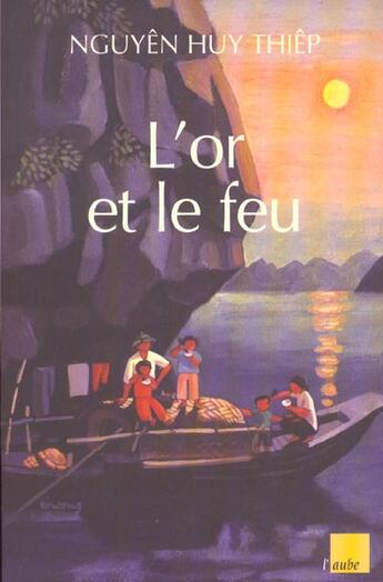 Couverture du livre « L'or et le feu » de Huy Thiep Nguyen aux éditions Editions De L'aube