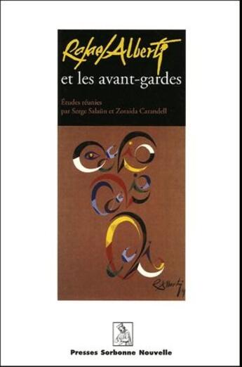 Couverture du livre « Rafael Alberti et les avant-gardes » de Serge Salaun et Zoraida Carandell aux éditions Presses De La Sorbonne Nouvelle