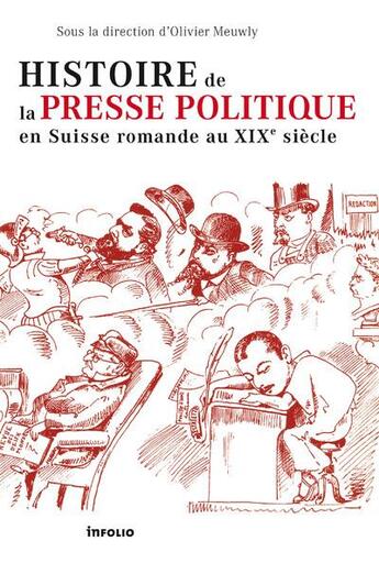 Couverture du livre « Histoire de la presse politique en Suisse romande au XIX siècle » de Olivier Meuwly aux éditions Infolio