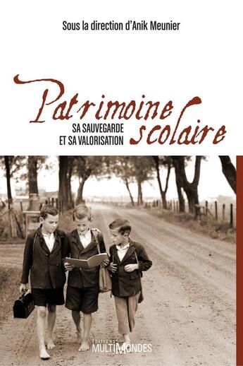 Couverture du livre « Patrimoine scolaire ; sa sauvegarde et sa valorisation » de Anik Meunier aux éditions Editions Multimondes
