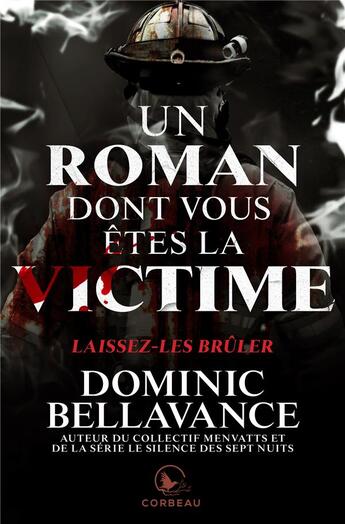 Couverture du livre « Laissez-les brûler ; un roman dont vous êtes la victime » de Dominic Bellavance aux éditions Corbeau