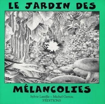 Couverture du livre « Le jardin des mélancolies » de Michel Gertou et Sylive Latrille aux éditions S'editions