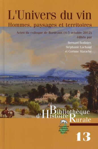 Couverture du livre « L'univers du vin ; hommes, paysages et territoires ; actes du colloque de Bordeaux (2-5 octobre 2012) » de Corinne Marache et Bernard Bodinier et Stephanie Lachaud aux éditions Pu De Rennes