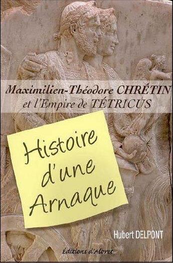 Couverture du livre « Maximilien-Théodore Chrétin et l'empire de Tétricus ; histoire d'une arnaque » de Hubert Delpont aux éditions Albret