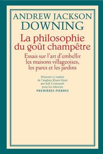 Couverture du livre « La philosophie du goût champêtre ; essais sur l'art d'embellir les maisons villageoises, les parcs et les jardins » de Andrew Jackson Downing aux éditions Premieres Pierres