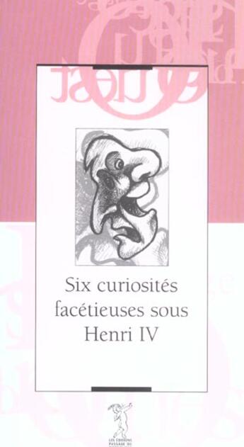 Couverture du livre « Six curiosites facetieuses sous henri iv » de  aux éditions Passage Du Nord Ouest