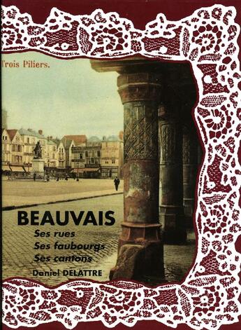 Couverture du livre « Beauvais ; ses rues, ses faubourgs, ses cantons » de  aux éditions Delattre