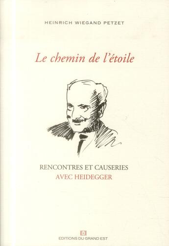 Couverture du livre « Le chemin de l'étoile ; rencontres et causeries avec Heidegger » de Heinrich Wiegand Petzet aux éditions Grand Est