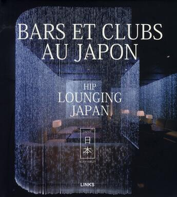 Couverture du livre « Bars et clubs au Japon ; hip lounging Japan » de Ellen Nepilly aux éditions Links