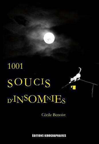 Couverture du livre « 1001 soucis d'insomnies » de Cecile Benoist aux éditions Kirographaires