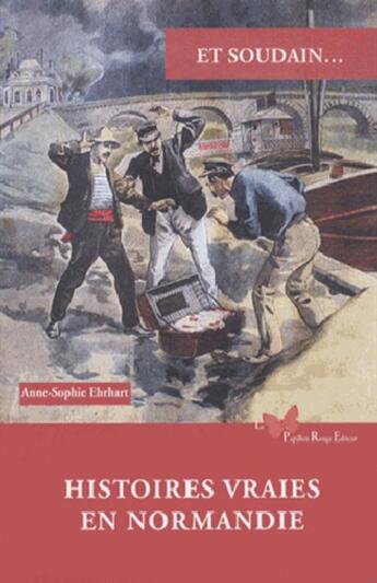 Couverture du livre « Et soudain... : Histoires vraies en Normandie » de Anne-Sophie Ehrhart aux éditions Papillon Rouge