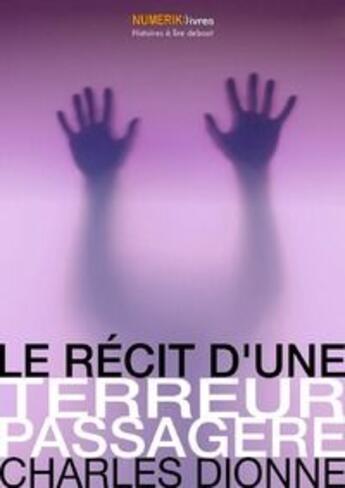 Couverture du livre « Le récit d'une terreur passagère » de Charles Dionne aux éditions Numeriklivres