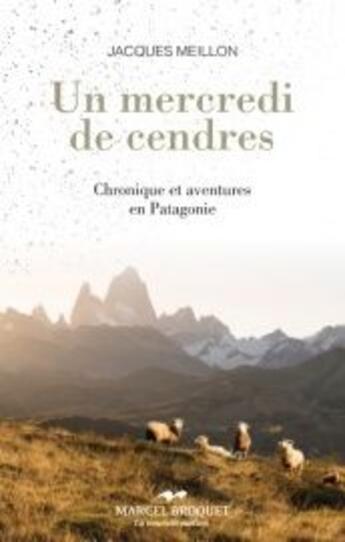 Couverture du livre « Un mercredi de cendres. chronique et aventures en patagonie » de Meillon Jacques aux éditions Marcel Broquet