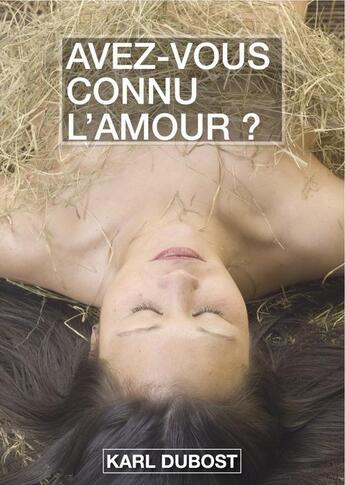 Couverture du livre « Avez-vous connu l'amour ? » de Karl Dubost aux éditions Numeriklivres