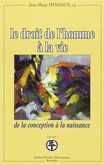 Couverture du livre « Le droit de l'homme à la vie : de la conception à la naissance » de Jean-Marie Hennaux aux éditions Lessius