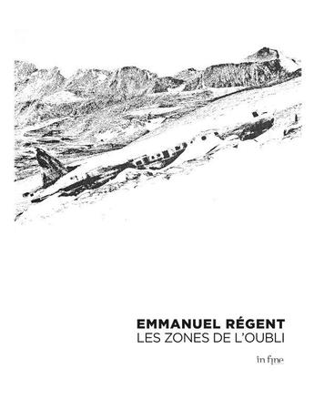 Couverture du livre « Emmanuel Régent ; les zones de l'oubli » de Luca Avanzini et Patrick Csemama aux éditions In Fine