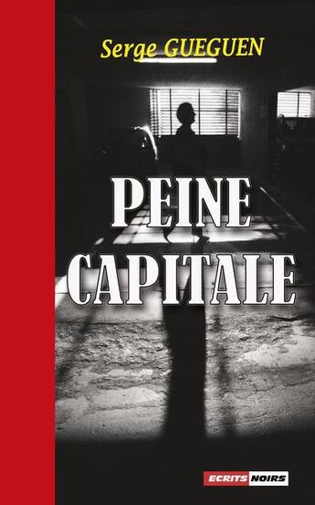 Couverture du livre « Peine capitale » de Serge Gueguen aux éditions Ecrits Noirs