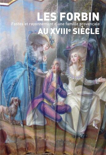 Couverture du livre « Les Forbin au XVIIIe siècle. Fastes et rayonnement d'une famille provençale » de Mahue Alexandre aux éditions Alexandre Mahue