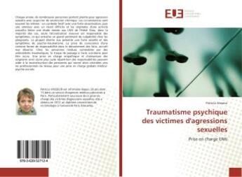 Couverture du livre « Traumatisme psychique des victimes d'agressions sexuelles : Prise en charge UMJ » de Patricia Vasseur aux éditions Editions Universitaires Europeennes