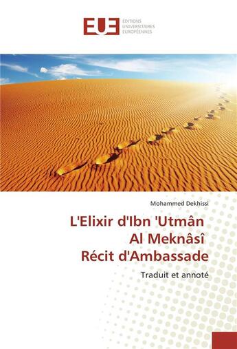 Couverture du livre « L'elixir d'ibn 'utman al meknasi recit d'ambassade » de Dekhissi-M aux éditions Editions Universitaires Europeennes