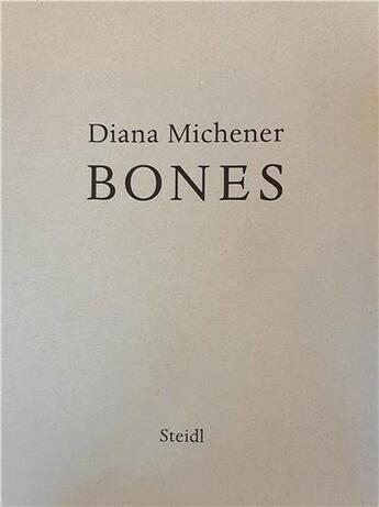 Couverture du livre « Diana michener bones /anglais » de Michener Diana aux éditions Steidl