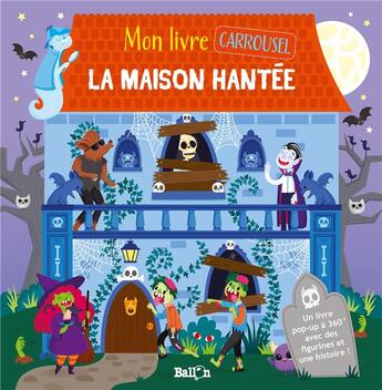 Couverture du livre « Mon livre carrousel : la maison hantee » de  aux éditions Le Ballon