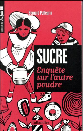 Couverture du livre « Le sucre ; enquête sur l'autre poudre » de Bernard Pellegrin aux éditions Tallandier