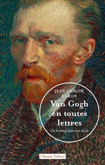 Couverture du livre « Van Gogh en toutes lettres » de Jean-Claude Caron aux éditions Champ Vallon