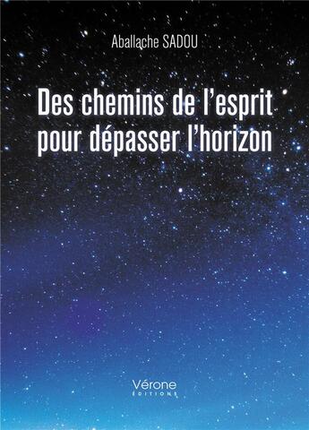 Couverture du livre « Des chemins de l'esprit pour dépasser l'horizon » de Aballache Sadou aux éditions Verone