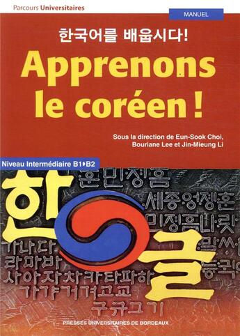 Couverture du livre « Apprenons le coréen ! ; manuel ; niveau intermédiaire B1>B2 » de Jin-Mieung Li et Eun-Sook Choi et Bouriane Lee et Collectif aux éditions Pu De Bordeaux
