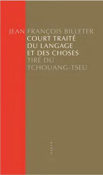 Couverture du livre « Court traité du langage et des choses : tiré du tchouang-tse » de Jean-Francois Billeter aux éditions Allia