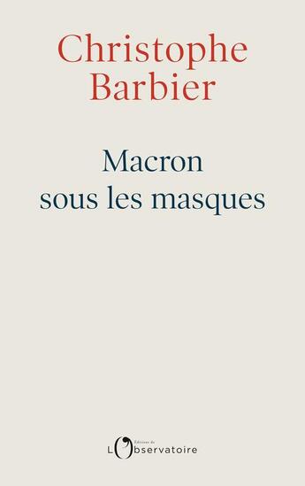 Couverture du livre « Macron sous les masques » de Christophe Barbier aux éditions L'observatoire