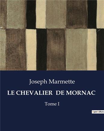 Couverture du livre « LE CHEVALIER DE MORNAC : Tome I » de Joseph Marmette aux éditions Culturea