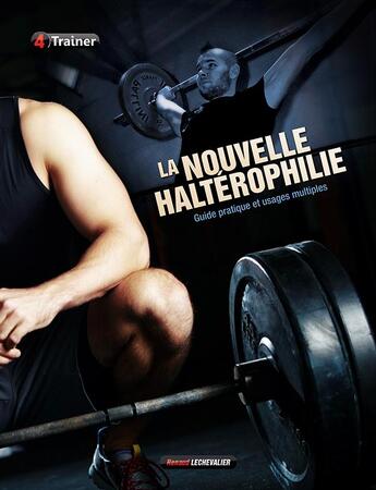 Couverture du livre « La nouvelle haltérophilie » de Renaud Lechevalier aux éditions 4 Trainer