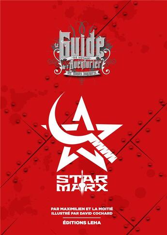 Couverture du livre « Star Marx ; guide de voyage de l'aventurier des mondes imaginaires » de Maximilien et La Moitie et David Cochard aux éditions Leha