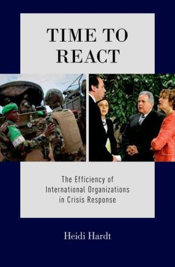 Couverture du livre « Time to React: The Efficiency of International Organizations in Crisis » de Hardt Heidi aux éditions Oxford University Press Usa