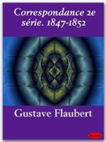 Couverture du livre « Correspondance t.2 ; 1847-1852 » de Gustave Flaubert aux éditions Ebookslib