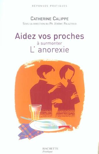 Couverture du livre « Aidez Vos Proches A Surmonter L'Anorexie » de Catherine Calippe aux éditions Hachette Pratique