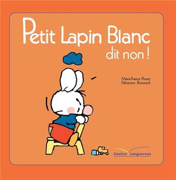 Couverture du livre « PETIT LAPIN BLANC : Petit Lapin Blanc : dit non ! » de Marie-France Floury et Fabienne Boisnard aux éditions Gautier Languereau