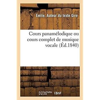 Couverture du livre « Cours panamelodique ou cours complet de musique vocale » de Gire Emile aux éditions Hachette Bnf