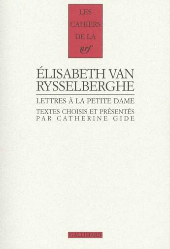 Couverture du livre « Les cahiers de la NRF : lettres à la petite dame ; un petit à la campagne » de Elisabeth Van Rysselberghe aux éditions Gallimard