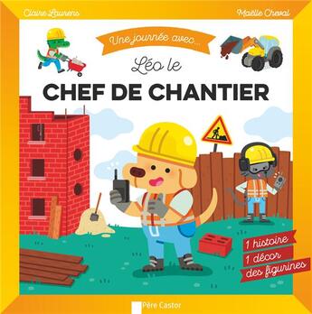 Couverture du livre « Une journée avec... ; Léo, le chef de chantier » de Claire Laurens aux éditions Pere Castor